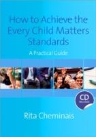 How to Achieve the Every Child Matters Standards: A Practical Guide - Rita Cheminais - cover