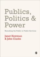 Publics, Politics and Power: Remaking the Public in Public Services - Janet E Newman,John H. Clarke - cover