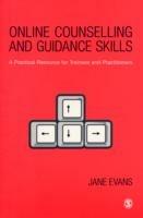Online Counselling and Guidance Skills: A Practical Resource for Trainees and Practitioners