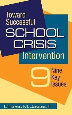 Toward Successful School Crisis Intervention: 9 Key Issues - Charles M. Jaksec - cover