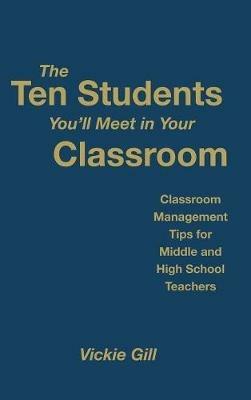 The Ten Students You'll Meet in Your Classroom: Classroom Management Tips for Middle and High School Teachers - cover