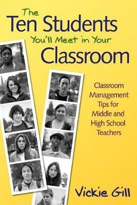 The Ten Students You'll Meet in Your Classroom: Classroom Management Tips for Middle and High School Teachers - cover