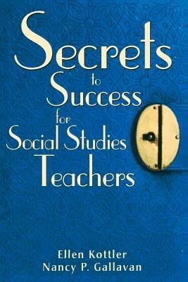 Secrets to Success for Social Studies Teachers - Ellen Kottler,Nancy P. Gallavan - cover