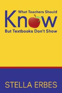 What Teachers Should Know But Textbooks Don't Show - Stella Erbes - cover
