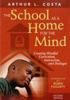 The School as a Home for the Mind: Creating Mindful Curriculum, Instruction, and Dialogue - Arthur L. Costa - cover