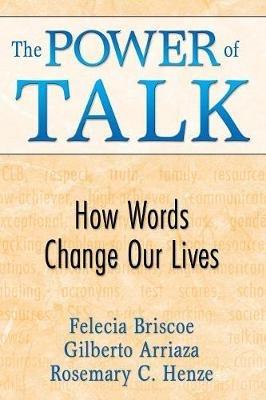 The Power of Talk: How Words Change Our Lives - Felecia M. Briscoe,Gilberto Arriaza,Rosemary C. Henze - cover