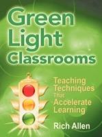 Green Light Classrooms: Teaching Techniques That Accelerate Learning - Rich Allen - cover