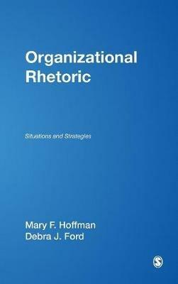 Organizational Rhetoric: Situations and Strategies - Mary F. Hoffman,Debra J. Ford - cover