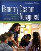Elementary Classroom Management: A Student-Centered Approach to Leading and Learning - Kerry E. Curtiss Williams - cover