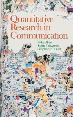 Quantitative Research in Communication - Mike Allen,B. Scott Titsworth,Stephen Hunt - cover