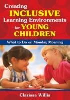 Creating Inclusive Learning Environments for Young Children: What to Do on Monday Morning - Clarissa Willis - cover