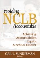 Holding NCLB Accountable: Achieving Accountability, Equity, & School Reform - cover