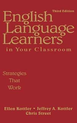 English Language Learners in Your Classroom: Strategies That Work - Ellen Kottler,Jeffrey A. Kottler,Christopher P. Street - cover