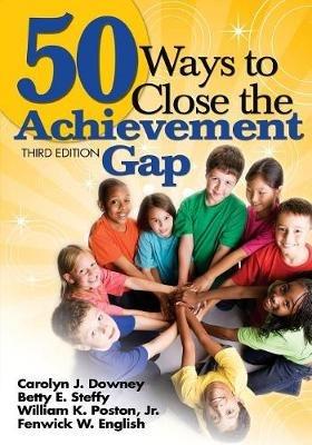 50 Ways to Close the Achievement Gap - Carolyn J. Downey,Betty E. Steffy-English,William K. Poston - cover