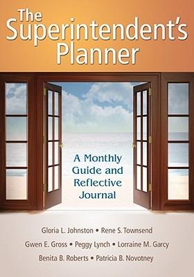 The Superintendent's Planner: A Monthly Guide and Reflective Journal - Gloria L. Johnston,Rene S. Townsend,Gwen E. Gross - cover