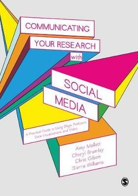 Communicating Your Research with Social Media: A Practical Guide to Using Blogs, Podcasts, Data Visualisations and Video - Amy Mollett,Cheryl Brumley,Chris Gilson - cover