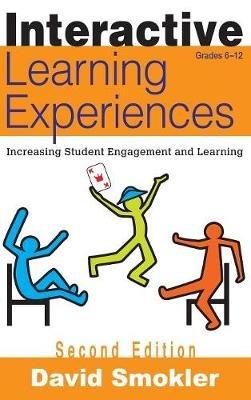 Interactive Learning Experiences, Grades 6-12: Increasing Student Engagement and Learning - David Samuel Smokler - cover