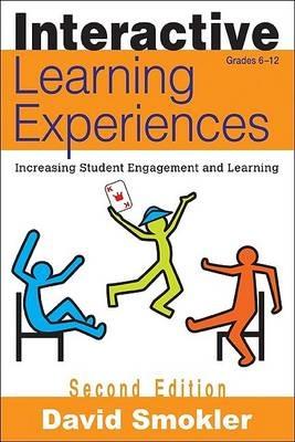 Interactive Learning Experiences, Grades 6-12: Increasing Student Engagement and Learning - David Samuel Smokler - cover