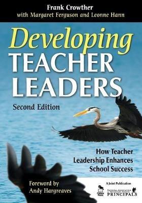 Developing Teacher Leaders: How Teacher Leadership Enhances School Success - Francis A. Crowther,Margaret Ferguson,Leonne Hann - cover