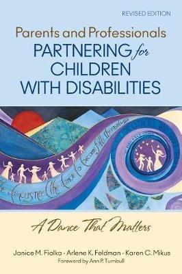 Parents and Professionals Partnering for Children With Disabilities: A Dance That Matters - Janice M. Fialka,Arlene K. Feldman,Karen C. Mikus - cover