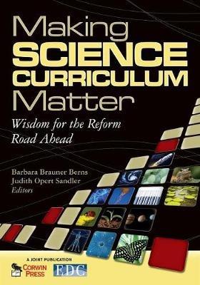 Making Science Curriculum Matter: Wisdom for the Reform Road Ahead - cover