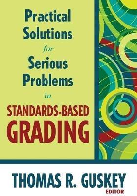 Practical Solutions for Serious Problems in Standards-Based Grading - Thomas R. Guskey - cover