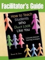 How to Teach Students Who Don't Look Like You: Culturally Relevant Teaching Strategies (Facilitator's Guide)