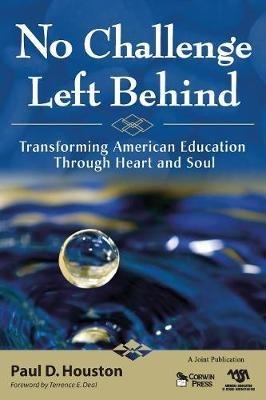 No Challenge Left Behind: Transforming American Education Through Heart and Soul - Paul D. Houston - cover