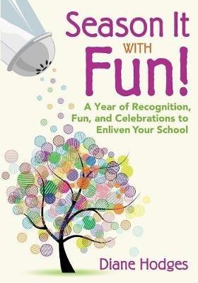 Season It With Fun!: A Year of Recognition, Fun, and Celebrations to Enliven Your School - cover