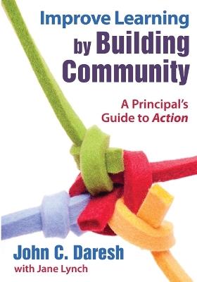 Improve Learning by Building Community: A Principal's Guide to Action - cover