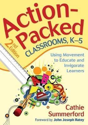 Action-Packed Classrooms, K-5: Using Movement to Educate and Invigorate Learners - cover