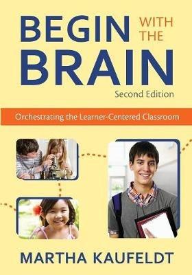 Begin With the Brain: Orchestrating the Learner-Centered Classroom - cover