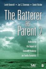 The Batterer as Parent: Addressing the Impact of Domestic Violence on Family Dynamics