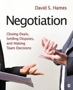 Negotiation: Closing Deals, Settling Disputes, and Making Team Decisions