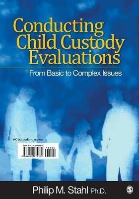 Conducting Child Custody Evaluations: From Basic to Complex Issues - Philip M. Stahl - cover