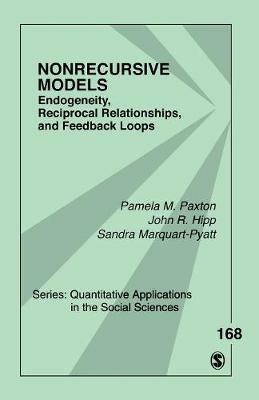 Nonrecursive Models: Endogeneity, Reciprocal Relationships, and Feedback Loops - Pamela M. Paxton,John R. Hipp,Sandra Marquart-Pyatt - cover