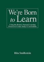 We're Born to Learn: Using the Brain's Natural Learning Process to Create Today's Curriculum