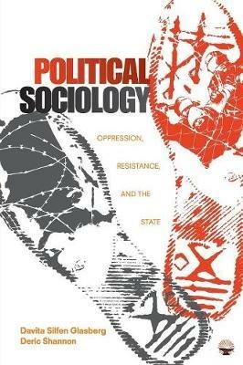 Political Sociology: Oppression, Resistance, and the State - Davita Silfen Glasberg,Deric Shannon - cover