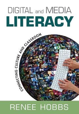 Digital and Media Literacy: Connecting Culture and Classroom - Renee Hobbs - cover