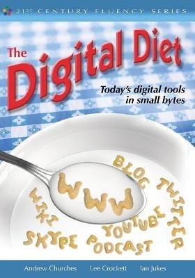 The Digital Diet: Today's Digital Tools in Small Bytes - Andrew Churches,Lee Watanabe-Crockett,Ian Jukes - cover