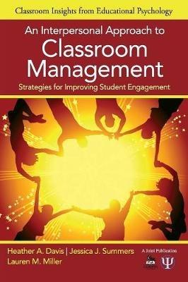 An Interpersonal Approach to Classroom Management: Strategies for Improving Student Engagement - Heather A. Davis,Jessica J. Summers,Lauren M. Miller - cover
