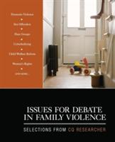 Issues for Debate in Family Violence: Selections From CQ Researcher - cover