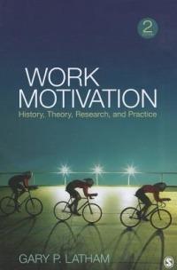 Work Motivation: History, Theory, Research, and Practice - Gary P. Latham - cover