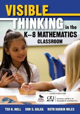 Visible Thinking in the K–8 Mathematics Classroom - Ted H. Hull,Don S. Balka,Ruth Harbin Miles - cover