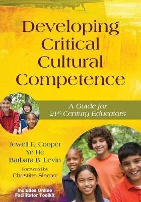 Developing Critical Cultural Competence: A Guide for 21st-Century Educators - Jewell Cooper,Ye He,Barbara B. Levin - cover
