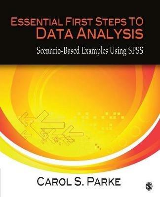 Essential First Steps to Data Analysis: Scenario-Based Examples Using SPSS - Carol S. Parke - cover