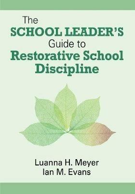 The School Leader's Guide to Restorative School Discipline - Luanna H. Meyer,William John M. Evans - cover