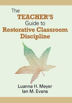The Teacher's Guide to Restorative Classroom Discipline - Luanna H. Meyer,William John M. Evans - cover