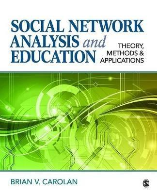 Social Network Analysis and Education: Theory, Methods & Applications - Brian V. Carolan - cover