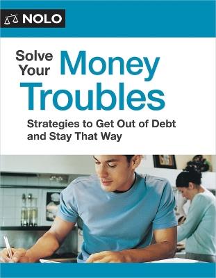 Solve Your Money Troubles: Strategies to Get Out of Debt and Stay That Way - Amy Loftsgordon,Cara O'Neill - cover